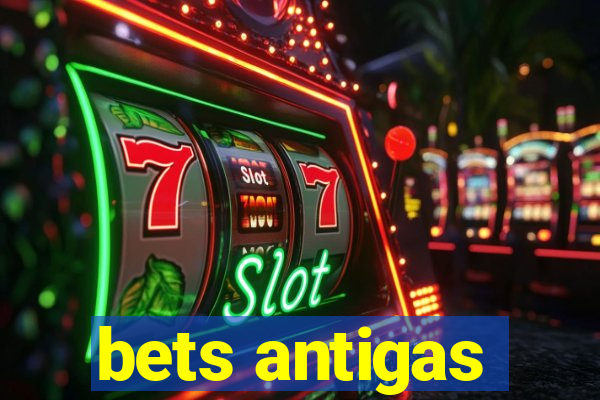 bets antigas